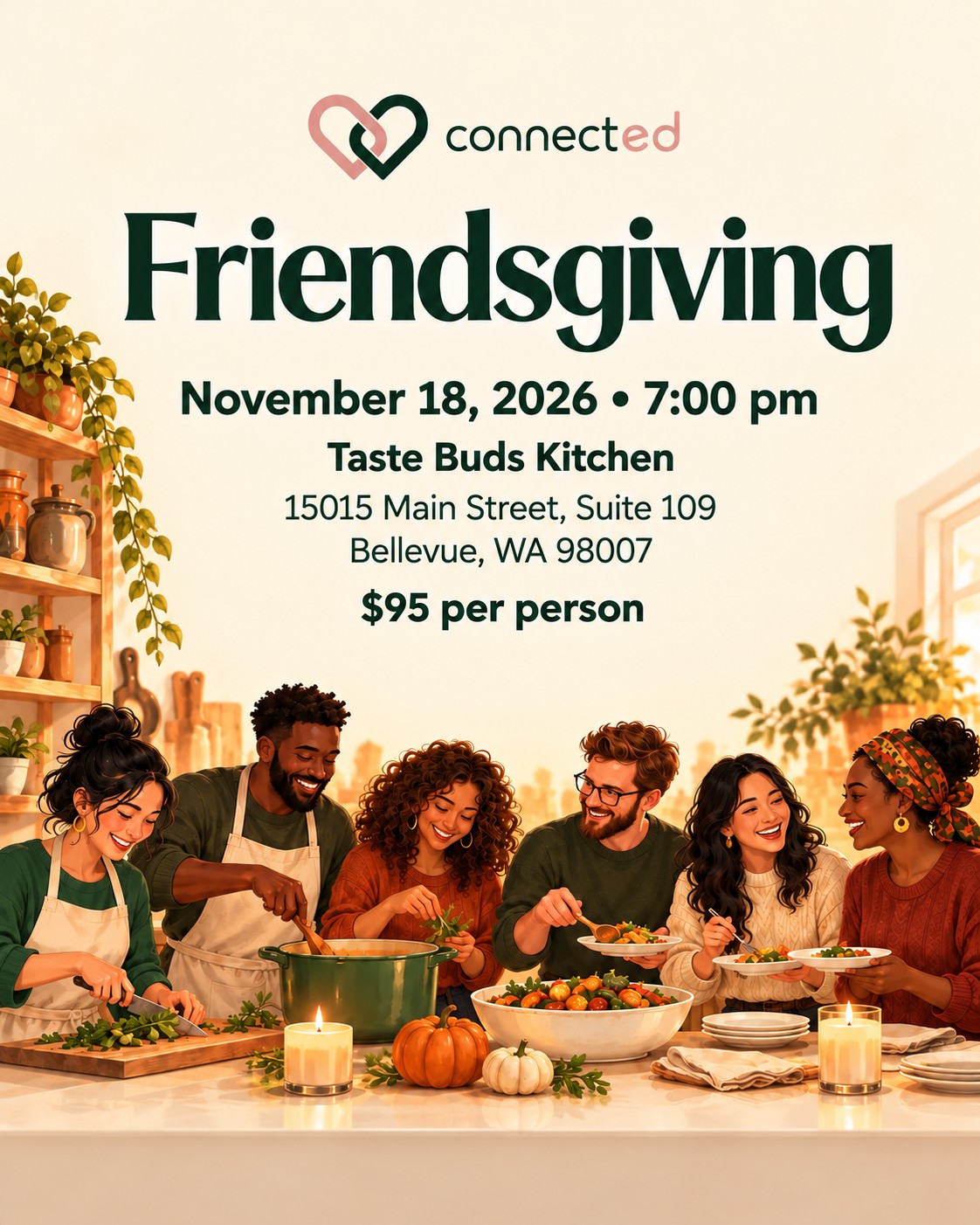 Connected Friendsgiving: six adults cooking together. November 18, 2026 at 7 pm, Taste Buds Kitchen, Bellevue. $95 per person.