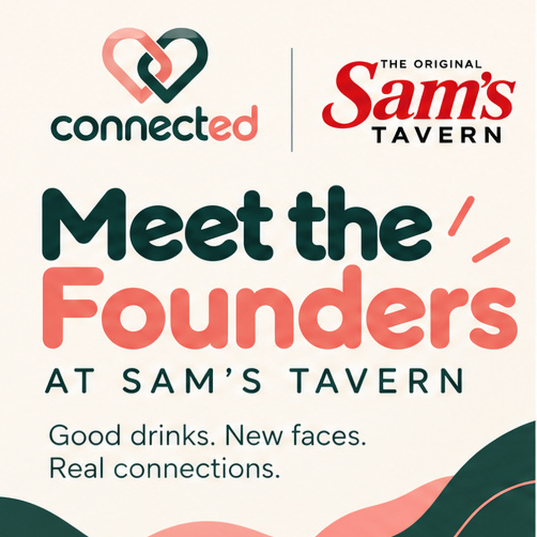 Connected Meet the Founders at Sam’s Tavern. Good drinks. New faces. Real connections.
